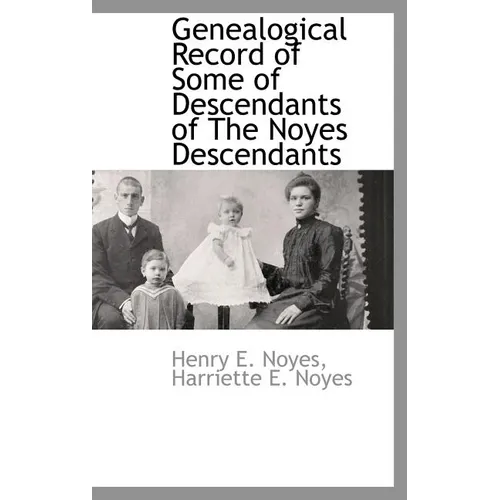 Genealogical Record of Some of Descendants of The Noyes Descendants
