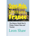 Saint-Malo, Brittany, France: The History, World War II, Pirates, Present Value and Tourism