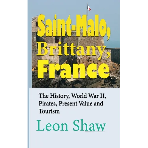 Saint-Malo, Brittany, France: The History, World War II, Pirates, Present Value and Tourism