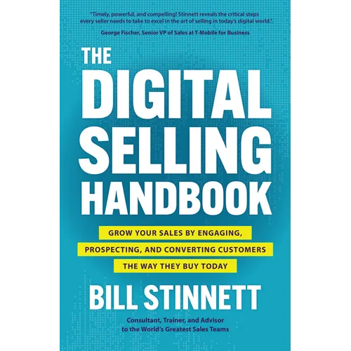 The Digital Selling Handbook: Grow Your Sales by Engaging, Prospecting, and Converting Customers the Way They Buy Today