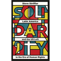 Solidarity: Latin America and the Us Left in the Era of Human Rights