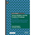 Venture Builders and the Creation of Scaleups: De-Risking Entrepreneurship to Drive High-Growth Companies