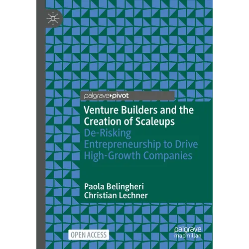 Venture Builders and the Creation of Scaleups: De-Risking Entrepreneurship to Drive High-Growth Companies
