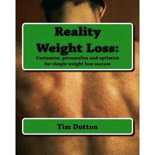 Reality Weight Loss: : Customize, personalize and optimize for simple weight loss success