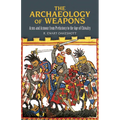The Archaeology of Weapons: Arms and Armour from Prehistory to the Age of Chivalry