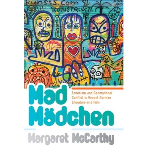 Mad Mädchen: Feminism and Generational Conflict in Recent German Literature and Film