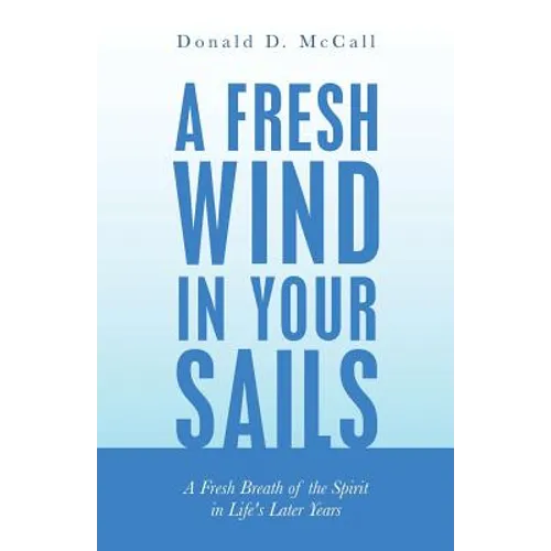 A Fresh Wind in Your Sails: A Fresh Breath of the Spirit in Life's Later Years