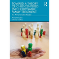 Toward a Theory of Child-Centered Psychodynamic Family Treatment: The Anna Ornstein Reader