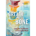 Breath and Bone: Living Out the Mission of God in the World