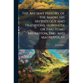 The Ancient History of the Maori, his Mythology and Traditions. Horo-Uta or Taki-Tumu Migration. Eng. and Maori.VOL.VI