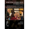 Writing-Enriched Curricula: Models of Faculty-Driven and Departmental Transformation