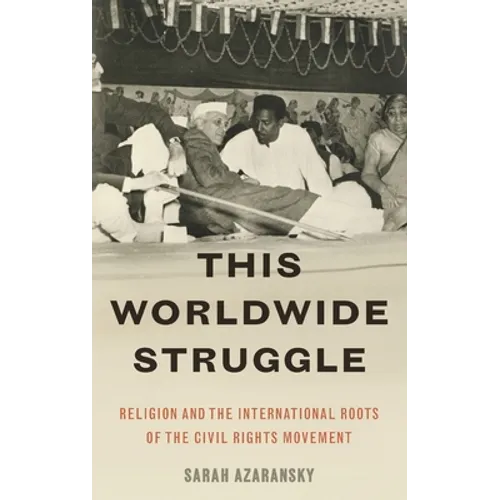 This Worldwide Struggle: Religion and the International Roots of the Civil Rights Movement