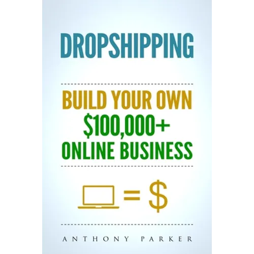 Dropshipping: How To Make Money Online & Build Your Own $100,000+ Dropshipping Online Business, Ecommerce, E-Commerce, Shopify, Passive Income