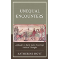Unequal Encounters: A Reader in Early Latin American Political Thought