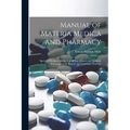 Manual of Materia Medica and Pharmacy: Specially Designed for the Use of Practitioners and Medical, Pharmaceutical, Dental, and Veterinary Students