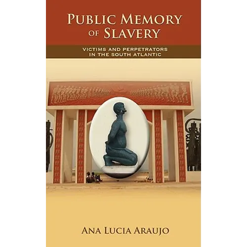 Public Memory of Slavery: Victims and Perpetrators in the South Atlantic