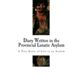 Diary Written in the Provincial Lunatic Asylum: A True Story of Life in an Asylum