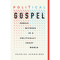 Political Gospel: Public Witness in a Politically Crazy World