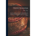Pedestrianism; or, An Account of the Performances of Celebrated Pedestrians During the Last and Present Century: With a Full Narrative of Captain Barc