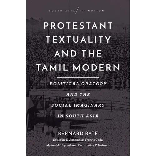 Protestant Textuality and the Tamil Modern: Political Oratory and the Social Imaginary in South Asia