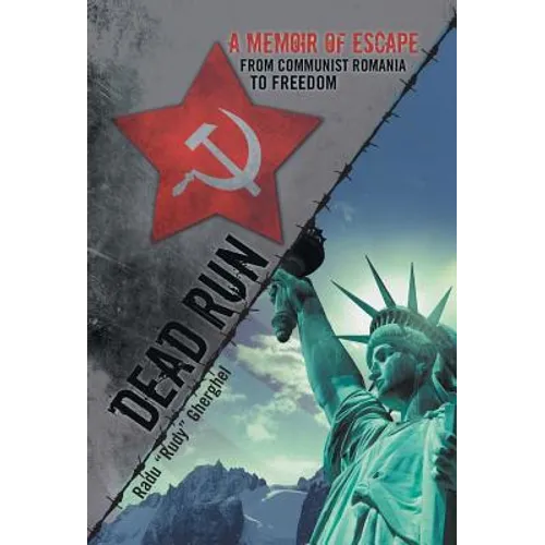 Dead Run: A Memoir of Escape from Communist Romania to Freedom