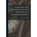 Analysis and Control of Ship Motion in a Random Seaway.