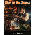 How to Mix Drinks: The Bon Vivant's Companion