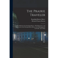 The Prairie Traveler: A Hand-book for Overland Expeditions: With Illustrations, and Intineraries of the Principal Routes Between the Mississ