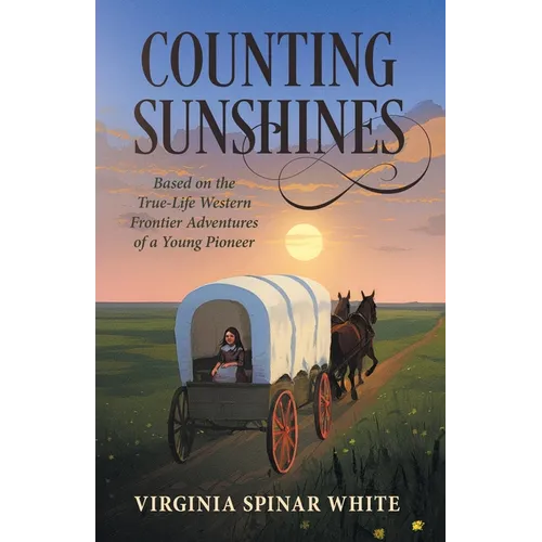 Counting Sunshines: Based on the True-Life Western Frontier Adventures of a Young Pioneer