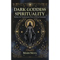 Dark Goddess Spirituality: Embrace the Transformative Power of Divine Femininity
