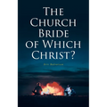 The Church Bride of Which Christ?