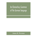 An elementary grammar of the German language: with exercises, readings, conversations, paradigms, and a vocabulary
