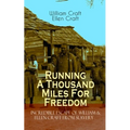 The Running A Thousand Miles For Freedom - Incredible Escape of William & Ellen Craft from Slavery: A True and Thrilling Tale of Deceit, Intrigue and