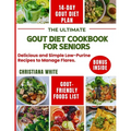 The Ultimate Gout Diet Cookbook for Seniors: Delicious and Simple Low-Purine Recipes to Manage Flares.