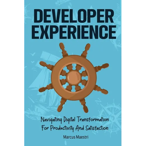 Developer Experience: Navigating Digital Transformation For Productivity And Satisfaction