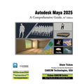 Autodesk Maya 2025: A Comprehensive Guide, 16th Edition