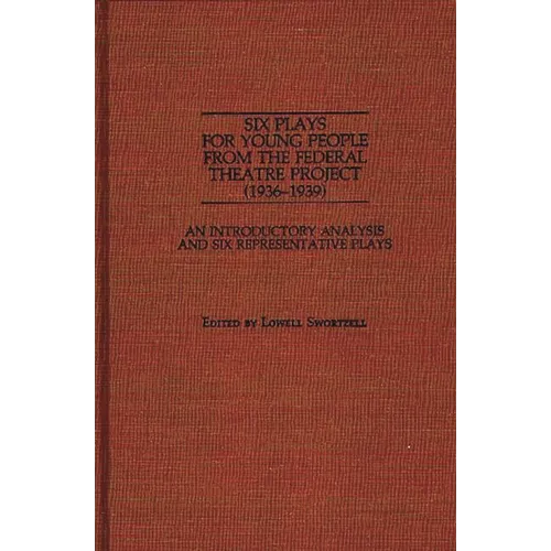 Six Plays for Young People from the Federal Theatre Project (1936-1939): An Introductory Analysis and Six Representative Plays