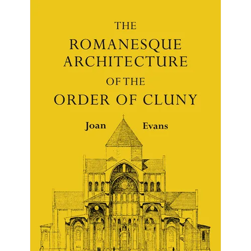 The Romanesque Architecture of the Order of Cluny