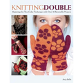 Knitting Double: Mastering the Two-Color Technique with Over 30 Reversible Projects