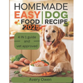 Homemade Easy Dog Food Recipe: Simple, Nutritious, and Budget-Friendly Vet Approved Meals for your Pet to guarantee health