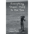 Everything Shapes Itself to the Sea
