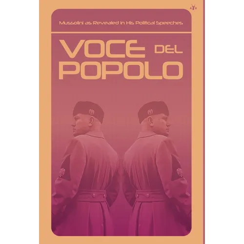 Voce del Popolo: Mussolini as Revealed in His Political Speeches