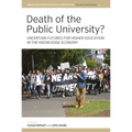 Death of the Public University?: Uncertain Futures for Higher Education in the Knowledge Economy