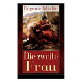 Die zweite Frau: Ein Liebesroman aus der Feder der berühmten Bestseller-Autorin von Das Geheimnis der alten Mamsell, Amtmanns Magd und Reichsgräfin Gi