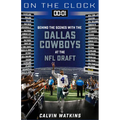 On the Clock: Dallas Cowboys: Behind the Scenes with the Dallas Cowboys at the NFL Draft