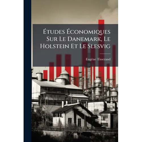 Études Économiques Sur Le Danemark, Le Holstein Et Le Slesvig