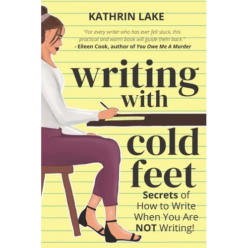 Writing with Cold Feet: Secrets of How to Write When You Are NOT Writing