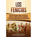 Los Fenicios: Una Guía Fascinante sobre la Historia de Fenicia y el Impacto de una de las Mayores Civilizaciones Comerciantes del Mundo Antiguo