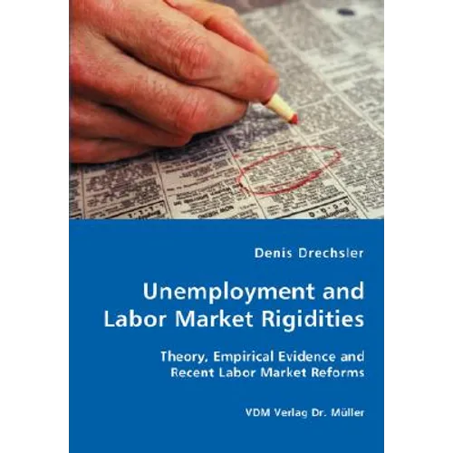 Unemployment and Labor Market Rigidities - Theory, Empirical Evidence and Recent Labor Market Reforms