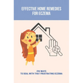 Effective Home Remedies For Eczema: 294 Ways To Deal With That Frustrating Eczema: Homeopathic Remedies For Eczema
